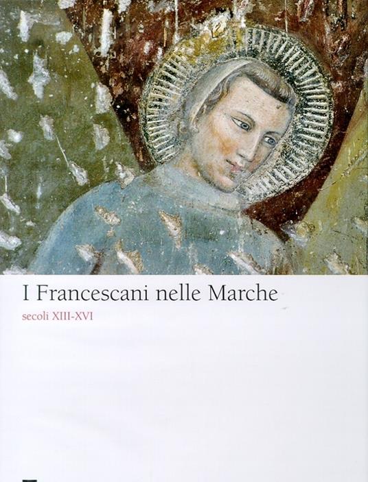 I francescani nelle Marche secoli XIII-XVI - Luigi Pellegrini,Roberto Paciocco - copertina