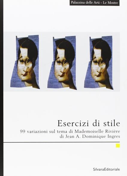 Esercizi di stile. 99 variazioni sul tema di mademoiselle Rivière di Jean A. Dominique Ingres. Catalogo della mostra (La Spezia). Vol. 6 - copertina