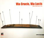 Via crucis, via lucis. Catalogo della mostra (Milano, 15 febbraio 2002)