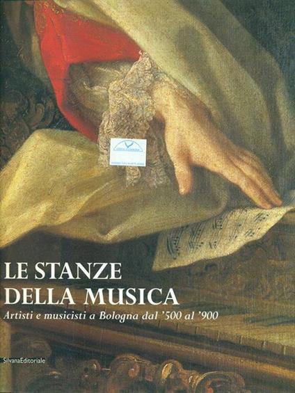 Le stanze della musica. Artisti e musicisti a Bologna dal Cinquecento al Novecento. Catalogo della mostra - Massimo Medica - copertina
