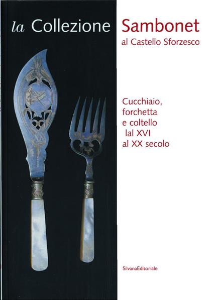 La collezione Sambonet al Castello Sforzesco. Catalogo della mostra (Milano, 19 luglio-7 settembre 2003) - Claudio Salsi - copertina