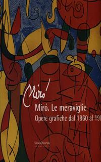 Miró. Le meraviglie. Catalogo della mostra (Ancona, 3 luglio-5 ottobre 2003)