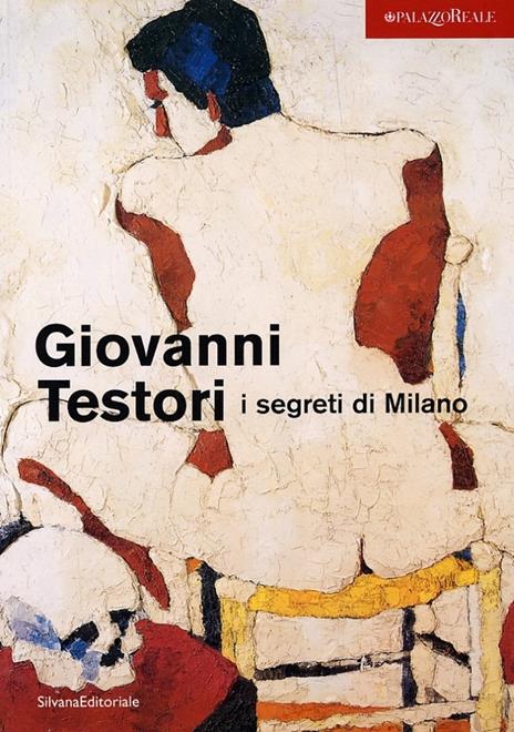 Giovanni Testori. I segreti di Milano. Catalogo della mostra (Milano, 28 novembre 2003-15 febbraio 2004) - 3