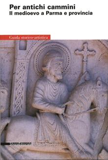 Tracce di Medioevo a Parma e provincia
