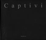 Captivi. Catalogo della mostra (Milano, 13 dicembre 2003-17 gennaio 2004)