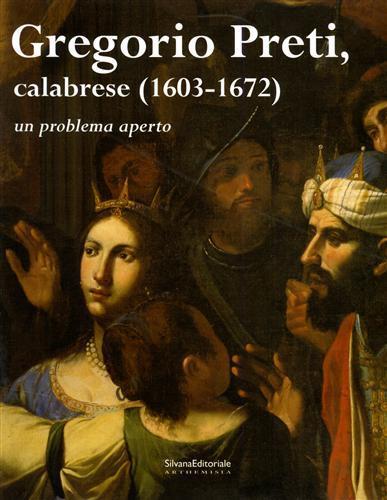 Gregorio Preti calabrese (1603-1672). Catalogo della mostra (Cosenza, 11 maggio-25 luglio 2004) - Rossella Vodret Adamo,Giorgio Leone - 2