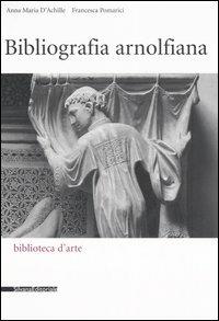 Bibliografia arnolfiana - Anna Maria D'Achille,Francesca Pomarici - copertina