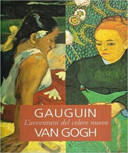Gaughin, Van Gogh. L'avventura del colore nuovo. Catalogo della mostra (Brescia, 22 ottobre 2005-19 marzo 2006) - copertina