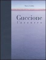 Guccione. L'azzurro. Catalogo della mostra (Brescia, 22 ottobre 2005-20 gennaio 2006)