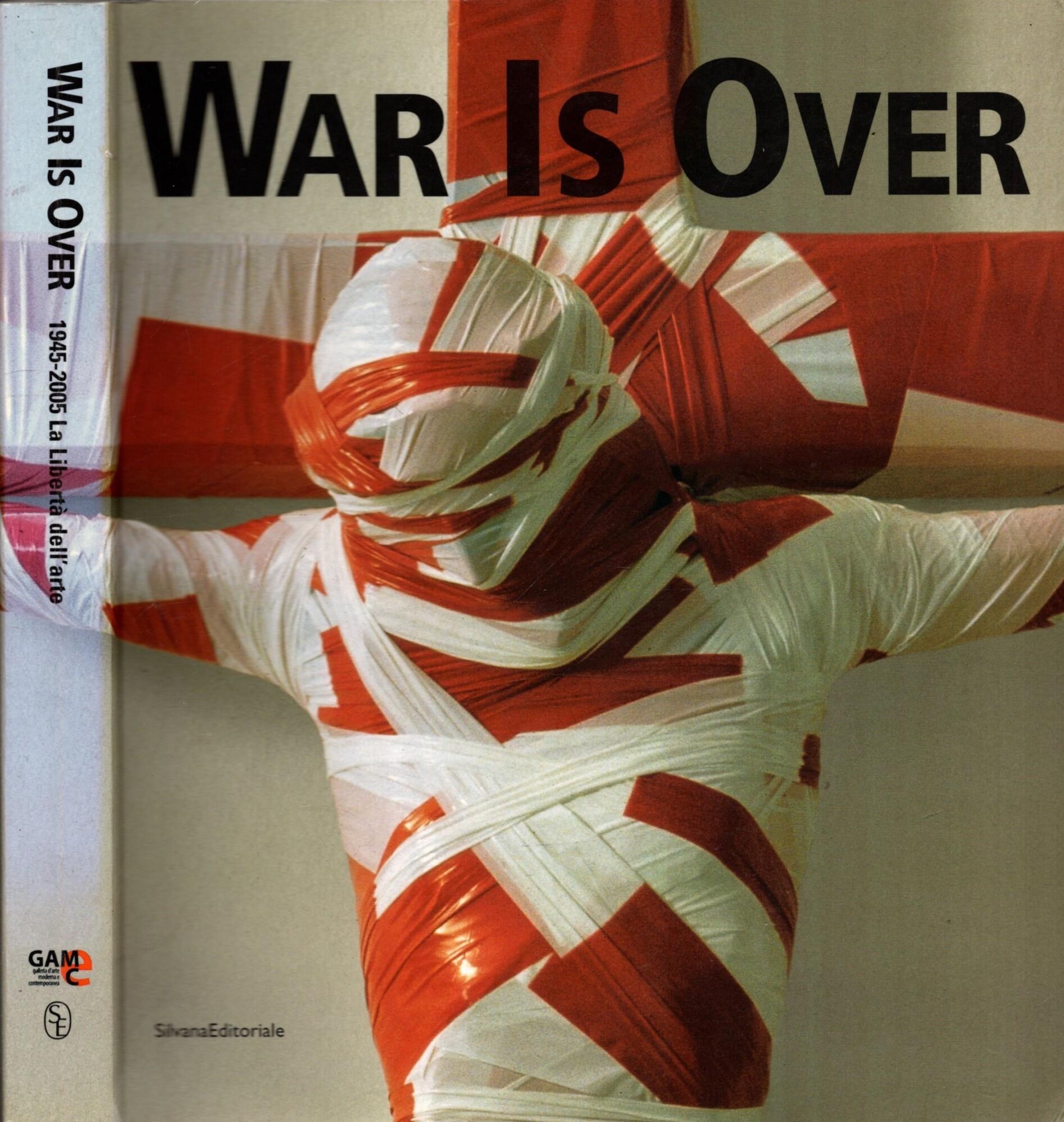 War is over. 1945-2005. Da Picasso a Warhol a Cattelan. Catalogo della mostra (Bergamo, 15 ottobre 2005-26 febbraio 2006). Ediz. italiana e inglese