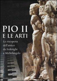 Pio II e le arti. La riscoperta dell'antico da Federighi a Michelangelo - copertina