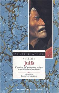 Juifs. Il manifesto dell'antisemitismo moderno a cura del padre della tolleranza - Voltaire - copertina