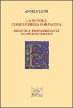 La scuola come impresa formativa. Didattica, professionalità e contesto sociale