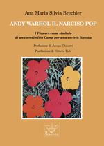 Andy Warhol il Narciso pop. I Flowers come simbolo di una sensibilità Camp per una società liquida