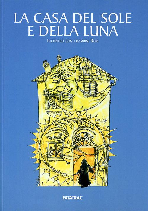 La casa del sole e della luna. Incontro con i bambini rom - copertina