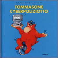 Tommasone cyberpoliziotto. Per viaggiare sicuri nel Cyberspazio - Gigi Tagliapietra,Cristina Lastrego,Francesco Testa - copertina