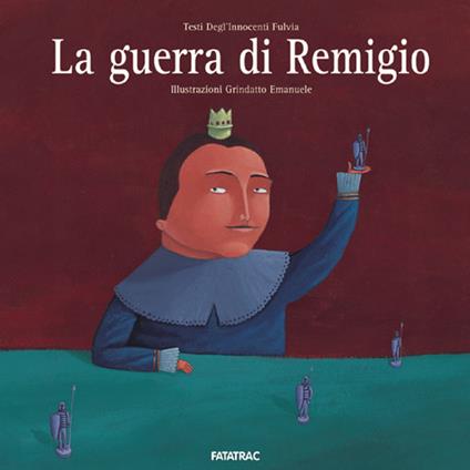 La guerra di Remigio - Fulvia Degl'Innocenti,Emanuele Grindatto - copertina