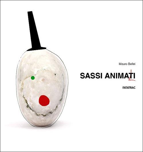 Sassi animati. Ediz. illustrata - Mauro Bellei - copertina