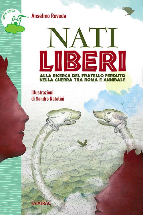 Nati liberi. Alla ricerca del fratello perduto nella guerra tra Roma e Annibale - Anselmo Roveda - copertina