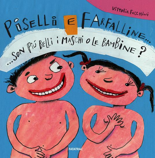 Piselli e farfalline... Son più belli i maschi o le bambine? - Vittoria Facchini - copertina