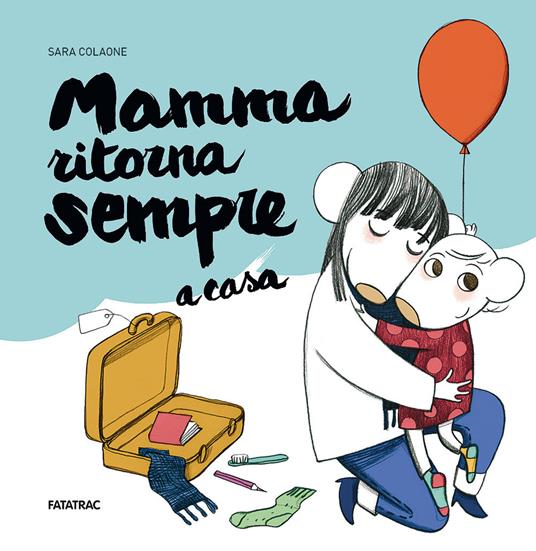 Mamma ritorna sempre a casa. Ediz. a colori - Sara Colaone - copertina