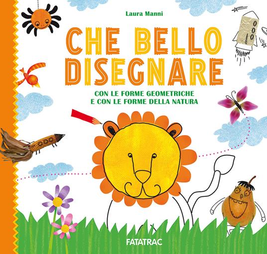 Che bello disegnare. Con le forme geometriche e con le forme della natura. Ediz. a colori - Laura Manni - copertina