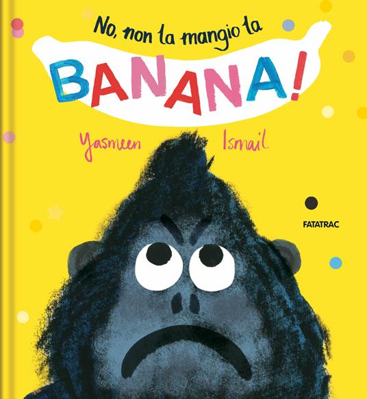 No, non la mangio la banana! Ediz. a colori - Yasmeen Ismail - copertina