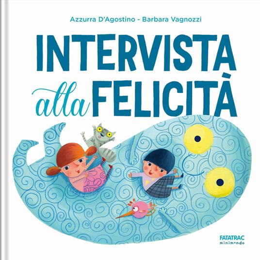 Intervista alla felicità. Ediz. a colori - Azzurra D'Agostino - copertina