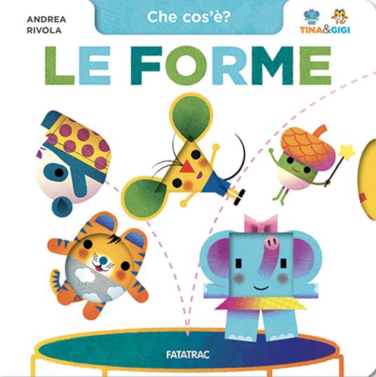 Le forme. Che cos'è? Tina & Gigi. Ediz. a colori - Andrea Rivola - copertina
