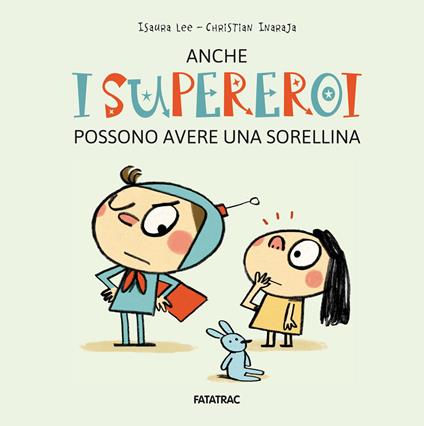 Anche i supereroi possono avere una sorellina. Ediz. a colori - Isaura Lee - copertina