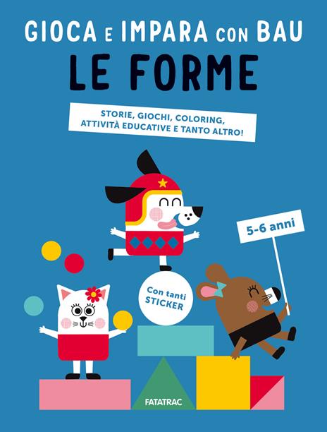 Le forme. Gioca e impara con Bau. Ediz. a colori. Con Adesivi - Team Graou - copertina