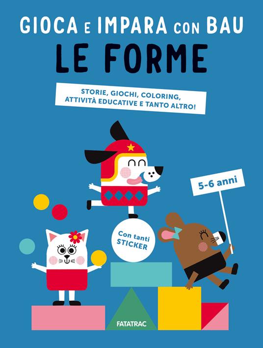 Le forme. Gioca e impara con Bau. Ediz. a colori. Con Adesivi - Team Graou - copertina