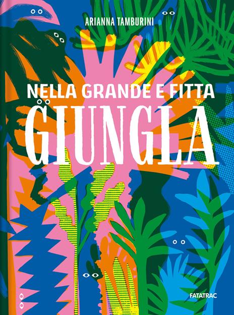 Nella grande e fitta giungla. Ediz. a colori - Arianna Tamburini - copertina