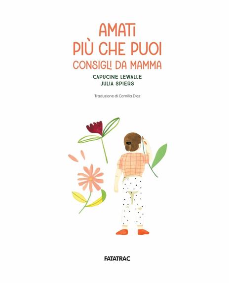 Amati più che puoi. Consigli da mamma. Ediz. a colori - Capucine Lewalle - 2