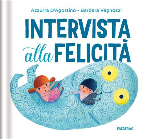Intervista alla felicità. Ediz. a colori - Azzurra D'Agostino - copertina