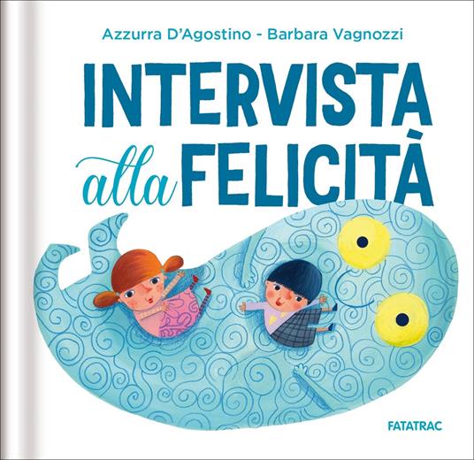 Intervista alla felicità. Ediz. a colori - Azzurra D'Agostino - copertina