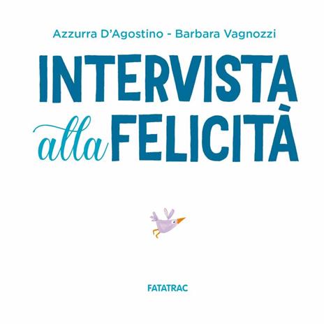 Intervista alla felicità. Ediz. a colori - Azzurra D'Agostino - 2