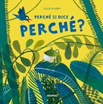 Perché si dice perché? Ediz. illustrata