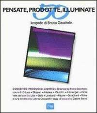 Pensate, prodotte, illuminate. 50 lampade di Bruno Gecchelin - copertina