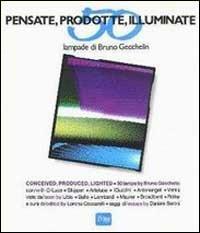 Pensate, prodotte, illuminate. 50 lampade di Bruno Gecchelin - copertina