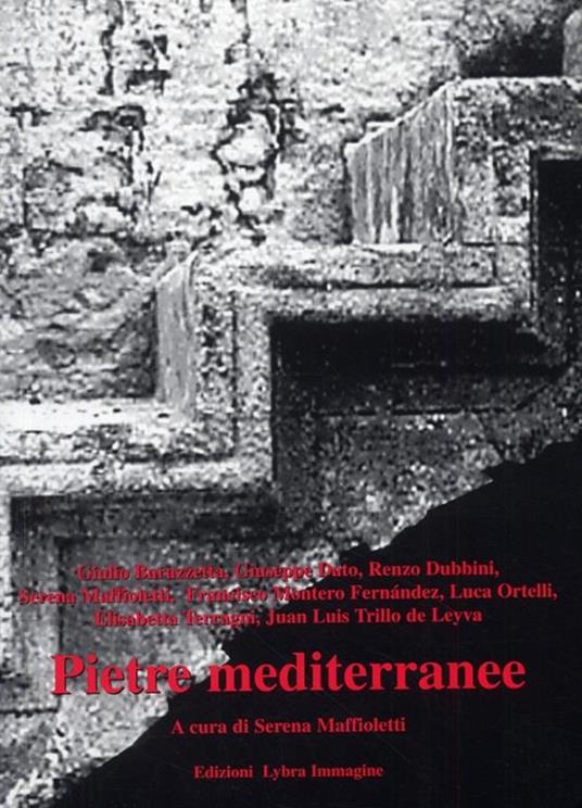 Pietre mediterranee - Giulio Barazzetta,Giuseppe Dato,Renzo Dubbini - 2