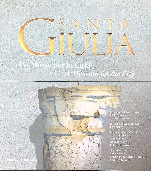 Santa Giulia. Un museo per la città. Ediz. italiana e inglese