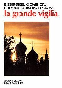 La grande vigilia. Atti del 5º Convegno ecumenico internazionale di spiritualità russa - Elisabeth Behr Sigel,Georghij Zjablicev,Nina Kauchtschischwili - copertina