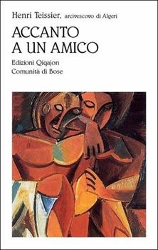 Libro Accanto a un amico. Lettere e scritti dall'Algeria Henri Teissier