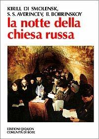 La notte della Chiesa russa. La Chiesa ortodossa russa dal 1943 ai nostri giorni - Kirill di Smolensk,Sergej S. Averincev,Boris Bobrinskoy - copertina