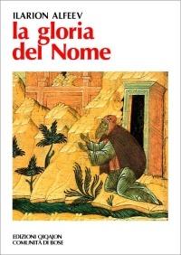 La gloria del nome. L'opera dello schimonaco Ilarion e la controversia athonita sul nome di Dio all'inizio del XX secolo - Ilarion Alfeev - copertina