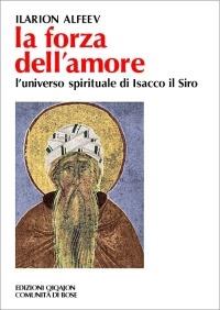 La forza dell'amore. L'universo spirituale di Isacco il Siro - Ilarion Alfeev - copertina