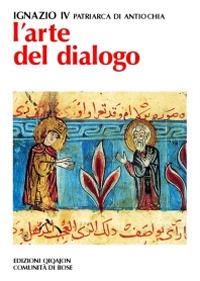 L' arte del dialogo. Con la creazione, gli uomini, le Chiese - Hazim Ignazio IV - copertina