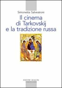 Il cinema di Tarkovskij e la tradizione russa - Simonetta Salvestroni - copertina