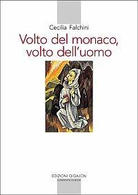 Volto del monaco, volto dell'uomo. Saggio di antropologia monastica nella Regola di Benedetto - Cecilia Falchini - copertina